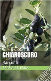 ChiaroscuroRacconti. E-book. Formato Mobipocket ebook di Grazia Deledda