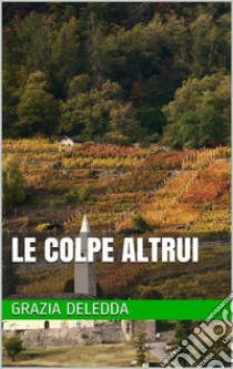 Le colpe altrui. E-book. Formato EPUB ebook di Grazia Deledda