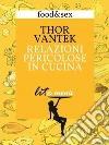 Relazioni pericolose in cucina. Il menù di Thor Vantek. E-book. Formato EPUB ebook