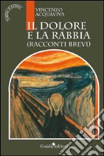 Il dolore e la rabbia: Racconti brevi. E-book. Formato PDF ebook