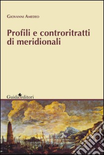 Profili e controritratti meridionali. E-book. Formato PDF ebook di Amedeo Giovanni