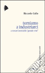 Torniamo a industriarci: a novant'anni dalla grande crisi. E-book. Formato PDF ebook