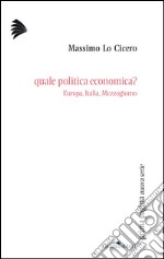 Quale politica economica: Europa, Italia, Mezzogiorno. E-book. Formato PDF ebook