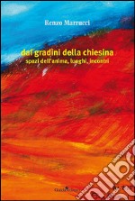 Dai gradini della chiesina: spazi ell'anima, luoghi, incontri. E-book. Formato PDF ebook