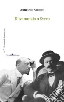 D'Annunzio o Svevo. E-book. Formato EPUB ebook di Santoro Antonella