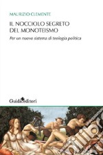 Il nocciolo segreto del monoteismoPer un nuovo sistema di teologia politica. E-book. Formato EPUB ebook