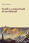Profili e controritratti di meridionali. E-book. Formato EPUB ebook di Amedeo Giovanni