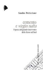 Cemento e virgin nafta: L'epoca del grande intervento dello Stato nel sud. E-book. Formato EPUB ebook