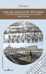 Guida alla conoscenza del &apos;900 italianon racconto di uomini, guerre, paure e speranze lungo cent&apos;anni. E-book. Formato EPUB ebook