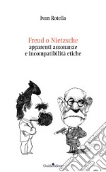 Freud o NietzscheApparenti assonanze e incompatibilità etiche. E-book. Formato EPUB ebook