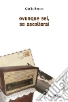 Ovunque sei, se ascolterai. E-book. Formato EPUB ebook di Bracco Giulia