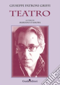 Teatro. E-book. Formato EPUB ebook di Patroni Griffi Giuseppe