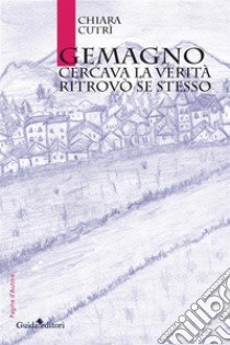 GemagnoCercava la verità. Ritrovò se stesso. E-book. Formato EPUB ebook di Cutrì Chiara