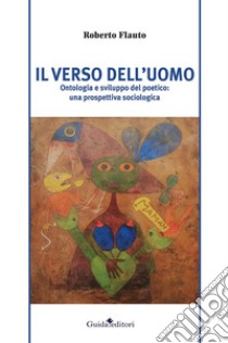 Il verso dell'uomoOntologia e sviluppo del poetico: una prospettiva sociologica. E-book. Formato Mobipocket ebook di Flauto Roberto