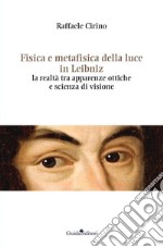 Fisica e metafisica della luce in Leibnizla realtà tra apparenze ottiche e scienza di visione. E-book. Formato Mobipocket