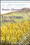 Una bizzarra eredità. E-book. Formato EPUB ebook di Rosetta Albanese