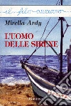 L' uomo delle sirene. E-book. Formato Mobipocket ebook di Mirella Ardy