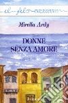 Donne senza amore. E-book. Formato EPUB ebook di Mirella Ardy