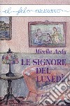 Le signore del lunedì. E-book. Formato EPUB ebook di Mirella Ardy