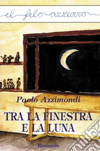 Tra la finestra e la luna. E-book. Formato EPUB ebook