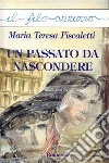 Un passato da nascondere. E-book. Formato Mobipocket ebook di Maria Teresa Fiscaletti
