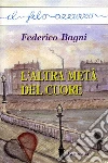 L' altra metà del cuore. E-book. Formato EPUB ebook di Federico Bagni