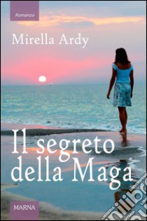 Il segreto della maga. E-book. Formato EPUB ebook di Mirella Ardy