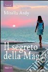 Il segreto della maga. E-book. Formato Mobipocket ebook di Mirella Ardy