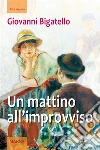 Un mattino all'improvviso. E-book. Formato Mobipocket ebook di Giovanni Bigatello