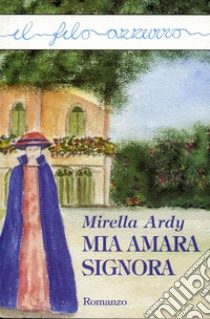 Mia amara signora. E-book. Formato Mobipocket ebook di Mirella Ardy