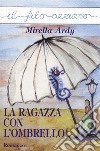 La ragazza con l'ombrello. E-book. Formato Mobipocket ebook di Mirella Ardy