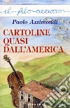 Cartoline quasi dall'america. E-book. Formato Mobipocket ebook di Paolo Azzimondi