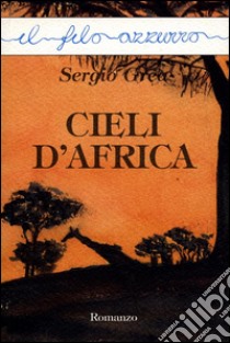 Cieli d'Africa. E-book. Formato EPUB ebook di Sergio Grea