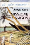 Missione a Saigon. E-book. Formato EPUB ebook di Sergio Grea