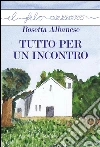 Tutto per un incontro. E-book. Formato EPUB ebook di Rosetta Albanese