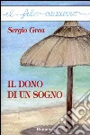 Il dono di un sogno. E-book. Formato Mobipocket ebook di Sergio Grea
