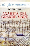 Anahita del grande mare. E-book. Formato Mobipocket ebook di Sergio Grea