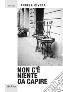 Non c’è niente da capire. E-book. Formato EPUB ebook di Angela Civera