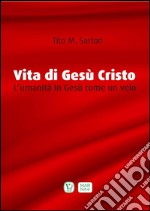 Vita di Gesù CristoL&apos;umanità in Gesù come un velo. E-book. Formato EPUB ebook