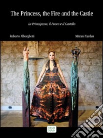The Princess, the Fire and the CastleLa Principessa, il Fuoco e il Castello. E-book. Formato PDF ebook di Alborghetti Roberto, Mitrani Yarden