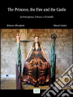 The Princess, the Fire and the CastleLa Principessa, il Fuoco e il Castello. E-book. Formato PDF ebook