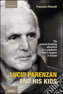 Lucio Parenzan and his kidsThe ground-breaking adventure of a paediatric heart surgeon in Europe. E-book. Formato EPUB ebook di Francesco Roncalli