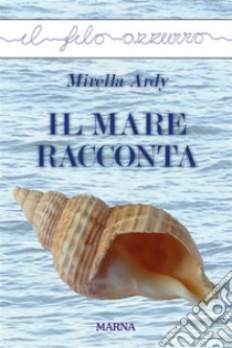 Il mare racconta. E-book. Formato Mobipocket ebook di Mirella Ardy