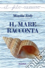 Il mare racconta. E-book. Formato Mobipocket ebook