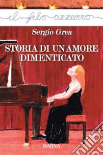 Storia di un amore dimenticato. E-book. Formato Mobipocket ebook di Sergio Grea