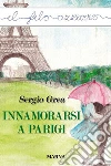 Innamorarsi a Parigi. E-book. Formato Mobipocket ebook di Sergio Grea