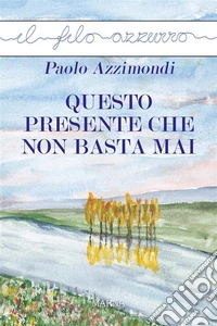 Questo presente che non basta mai. E-book. Formato Mobipocket ebook