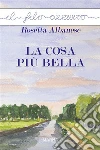 La cosa più bella. E-book. Formato Mobipocket ebook di Rosetta Albanese