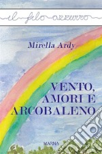 Vento, amori e arcobaleno. E-book. Formato Mobipocket ebook