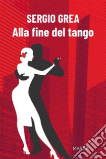 Alla fine del tango. E-book. Formato EPUB ebook di Sergio Grea